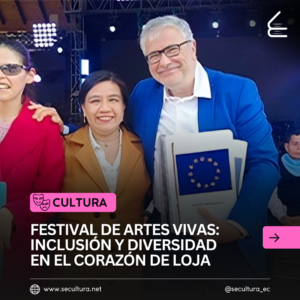 Festival de Artes Vivas: Inclusión y diversidad en el corazón de Loja