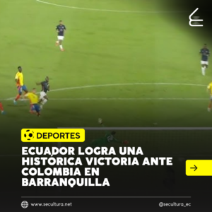 Ecuador logra una histórica victoria ante Colombia en Barranquilla