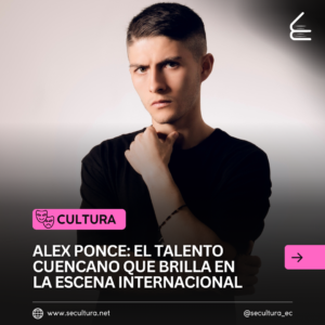 Alex Ponce: El Talento Cuencano que Brilla en la Escena Internacional