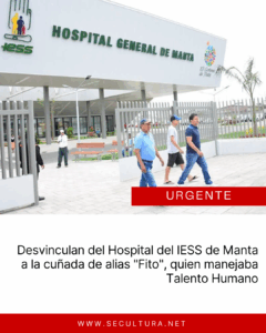 Desvinculan del Hospital del IESS de Manta a la cuñada de alias «Fito», quien manejaba Talento Humano